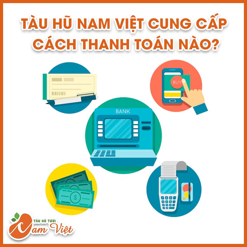 Tàu hũ tươi Nam Việt cung cấp những phương thức thanh toán nào